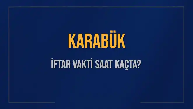 Karabük İftar Vakti: Bugün Akşam Ezanı Hangi Saati Gösteriyor?