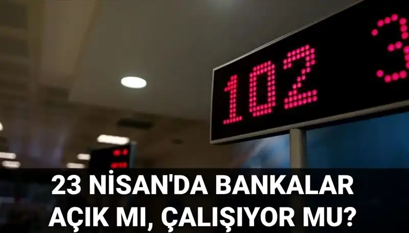 23 Nisan Çarşamba Bankalar Açık mı? İşte Detaylar