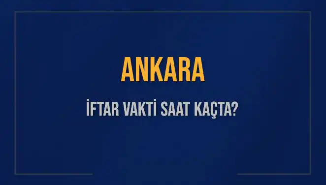 Ankara'da İftar Vakti: Saat Kaçta Açıklanacak?