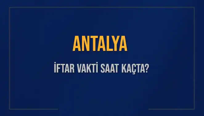 Antalya'da İftar Saati Nedir? Diyanet'ten Güncel Bilgiler