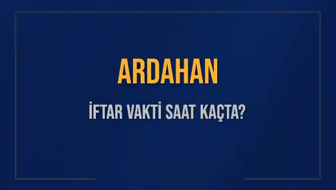 Ardahan İftar Vakti: 3 Mart 2025'te Ezan Ne Zaman Okunacak?