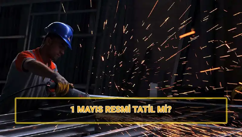 1 Mayıs İşçi Bayramı: Resmi Tatil Olacak mı? 30 Nisan Yarım Gün Mü?