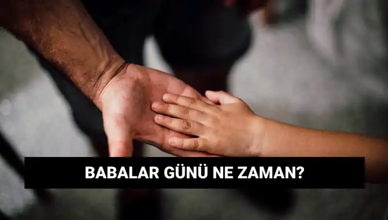 Babalar Günü 2025 Ne Zaman? Geleneksel Kutlama Tarihleri Neler?