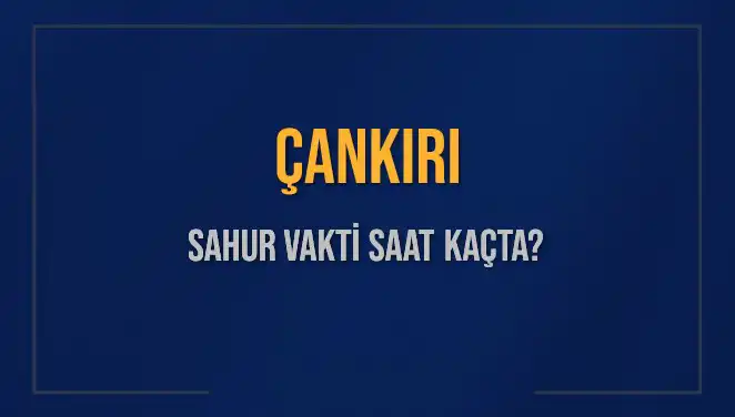 Çankırı'da Sahur Vakti Hızla Yaklaşıyor: Saat Kaçta?