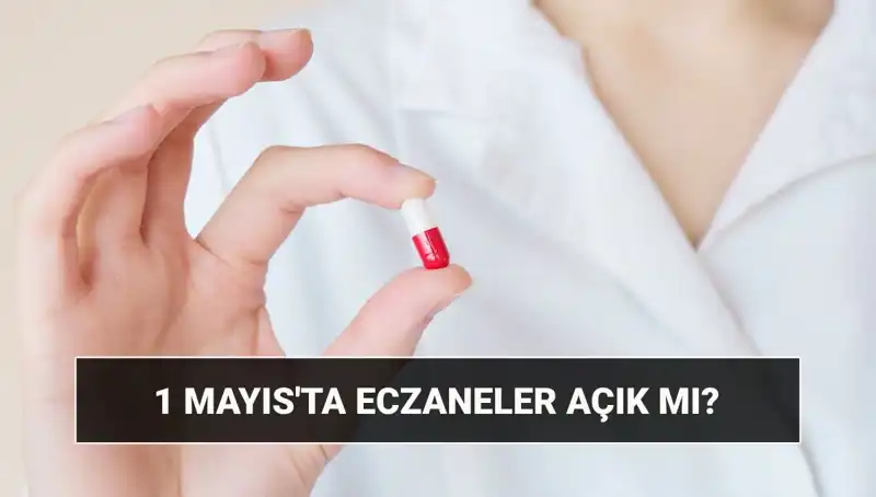 1 Mayıs’ta Eczaneler Açık mı? Tatil Durumu Nedir?