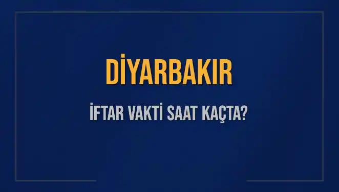 Diyarbakır İftar Vakti: Saat Kaçta Okunacak, Ne Kadar Kaldı?