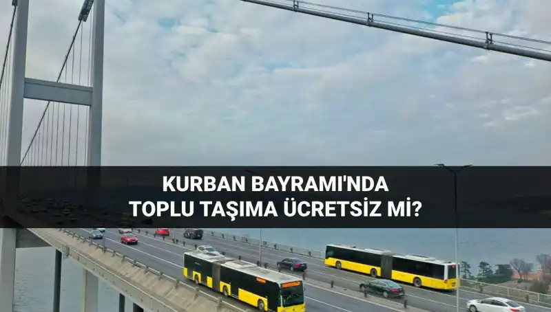 Bayramda Toplu Taşıma Ücretsiz Mi? Kurban Bayramı Ulaşım Bilgileri