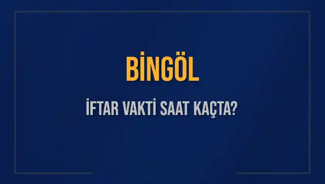 Bingöl İftar Vakti: 2 Mart 2025'te Saat Kaçta Başlıyor?