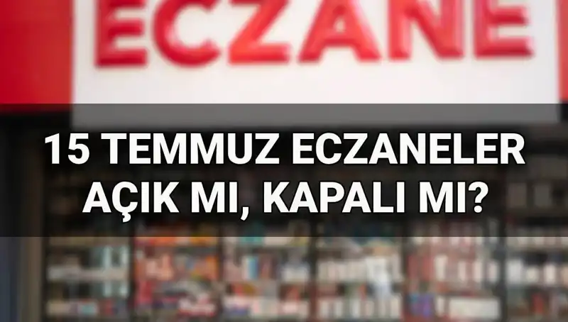 15 Temmuz’da Eczaneler Açık mı? Cevapları Burada!