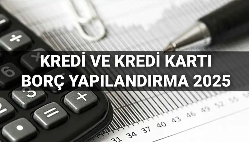 2025'te Kredi ve Kredi Kartı Borç Yapılandırma Süreci: Her Şey Burada!