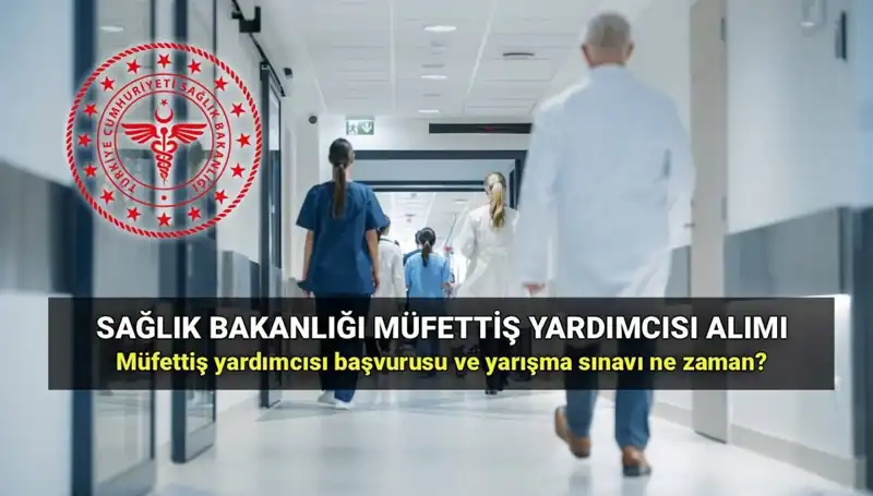 2025'te Sağlık Bakanlığı Müfettiş Yardımcısı Alımı: Başvuru Tarihleri Açıklandı!
