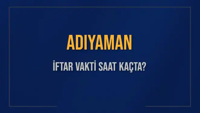 Adıyaman'da İftar Saati Ne Zaman? Diyanet'in 3 Mart 2025 Verileriyle Açıklıyoruz