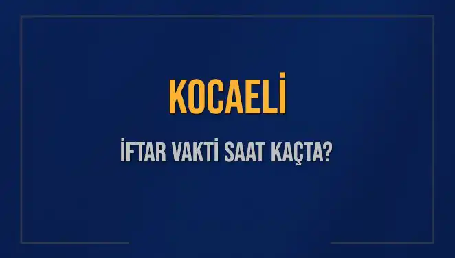 Kocaeli'de İftar Vakti Ne Zaman? Güncel Saatler ve Detaylar