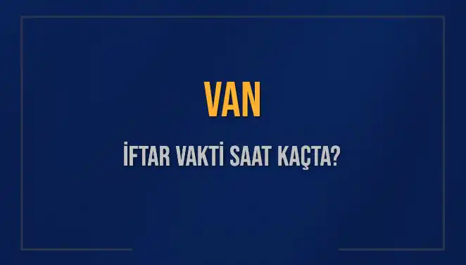 Van'da İftar Vakti: Akşam Ezanı Saatini Kaçırmayın
