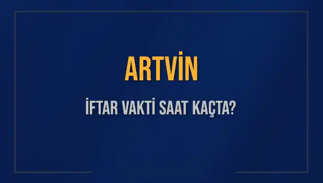Artvin'de İftar Saati: Bugün Ne Zaman ve Kalan Süre?