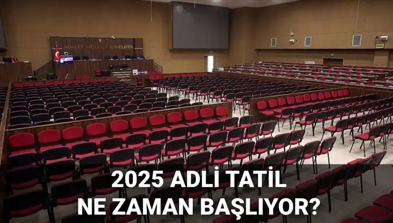 2025 Adli Tatil Tarihleri ve Görülecek Davalar Hakkında Bilmeniz Gerekenler