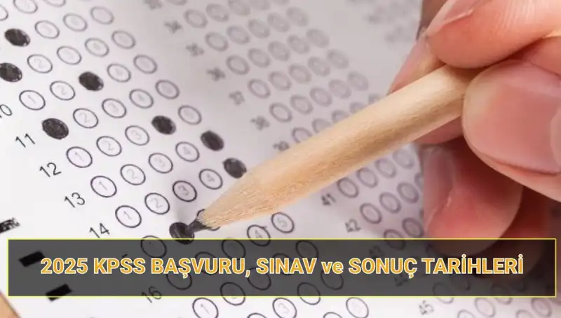 2025 KPSS Başvuru Tarihleri ve Sonuç Açıklama Takvimi Belli Oldu!