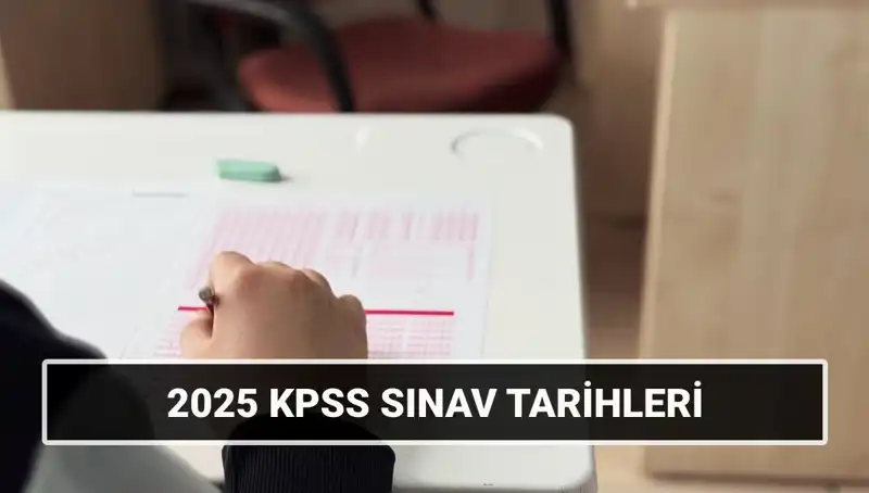2025 KPSS Lisans Genel Kültür ve Alan Bilgisi Sınav Tarihleri Belli Oldu!