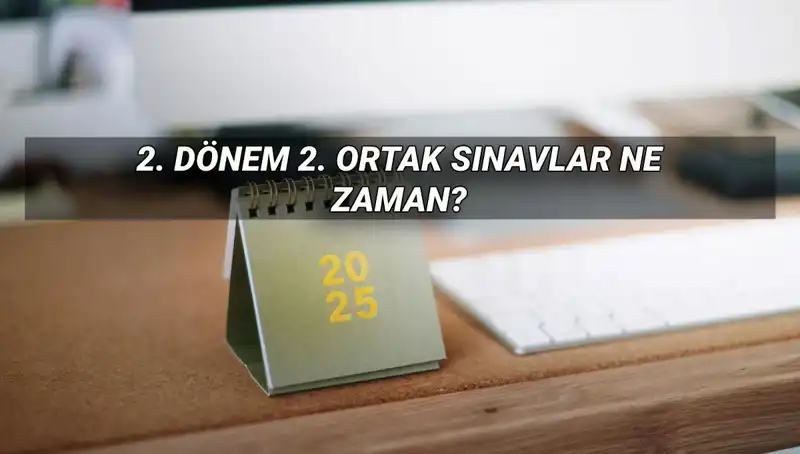 2024 2. Dönem Ortak Sınav Tarihleri Açıklandı: Detaylar Burada!