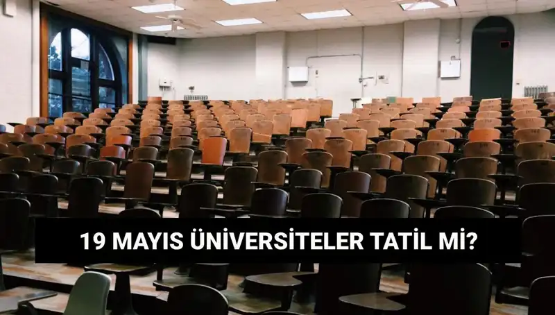 19 Mayıs'ta Üniversiteler Tatil Mi? İşte Cevap!