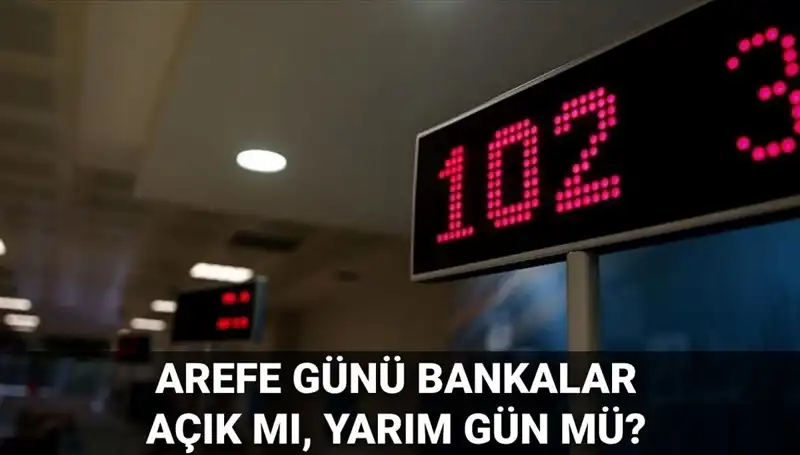 Arefe Günü Bankaların Açık Olup Olmadığına Dair Tüm Detaylar