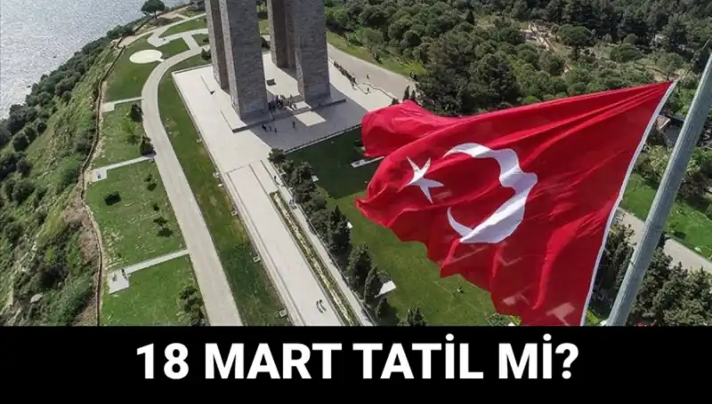 18 Mart Salı Resmi Tatil Mi? Çanakkale Zaferi Programı Detayları Burada!