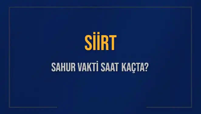 Siirt’te Sahur Vaktine Dair Bilmeniz Gereken Her Şey