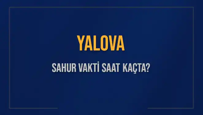 Yalova'da Sahur Vakti ve İmsak Saatleri: İşte Detaylar!