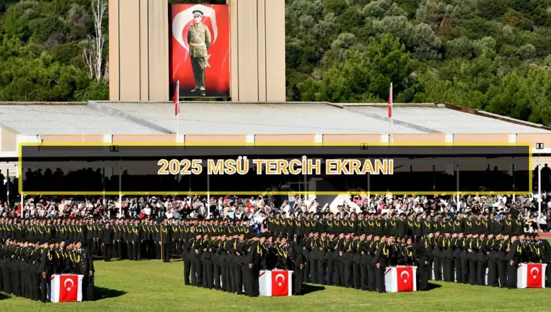 2025 MSÜ Tercih Süreci: Online Tercih Ekranı Ne Zaman Kapanıyor?