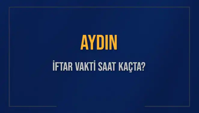Aydın İftar Vakti: Bugün Ne Zaman? İşte Tüm Ayrıntılar!