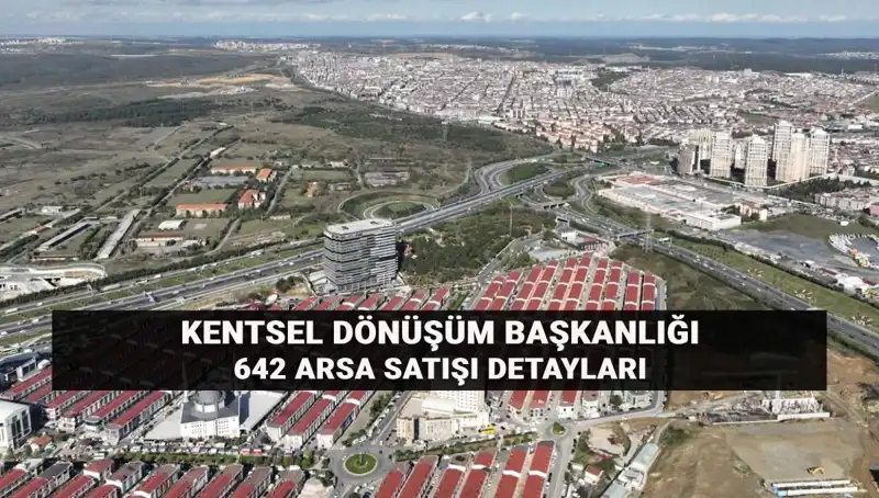 Kentsel Dönüşüm Başkanlığı'ndan Açık Artırma ile 642 Arsa Satışı