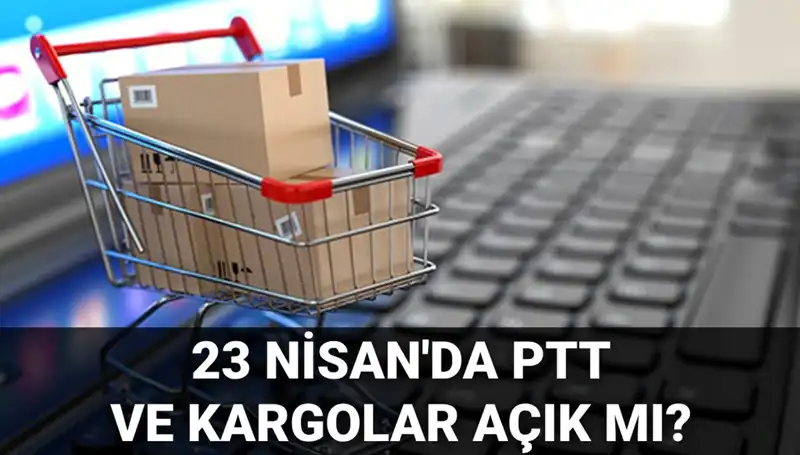 23 Nisan'da PTT ve Kargolar Açık mı? Herkesin Merak Ettiği Detaylar Burada!