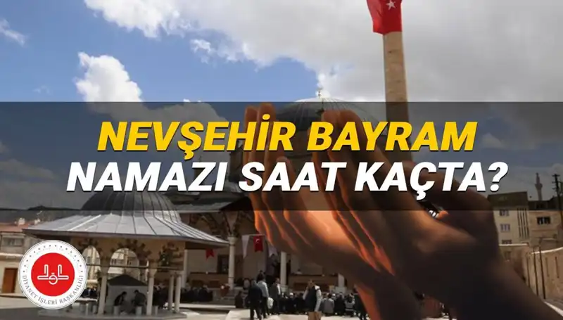 2025 Yaz Bayramı İçin Nevşehir'de Namaz Saati Belli Oldu!